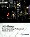 500 Things Every Technology Professional Needs to Know