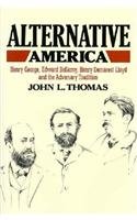 Alternative America: Henry George, Edward Bellamy, Henry Demarest Lloyd and the Adversary Tradition