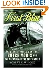 First Blue: The Story of World War II Ace Butch Voris and the Creation of the Blue Angels