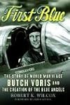 First Blue: The Story of World War II Ace Butch Voris And the Creation of the Blue Angels