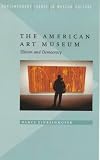 The American Art Museum: Elitism and Democracy (Contemporary Issues in Museum Culture)