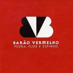 Barao Vermelho - Pedra Flor e Espinho
