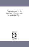 An exposition of the first Epistle to the Corinthians. By Charles Hodge ...
