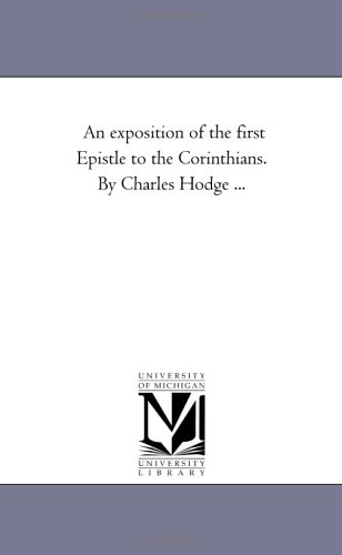 An exposition of the first Epistle to the Corinthians. By Charles Hodge ...
