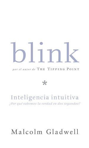 Blink Inteligencia Intuitiva?/blink.: Por Que Sabemos La Verdad En Dos Segundos/ the Power of Thinking Without Thinking