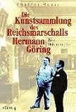 Die Kunstsammlung des Reichsmarschalls Hermann Göring: Eine Dokumentation : mit 40 Fotos und Faksimiles sowie einem Dokumentenanhang