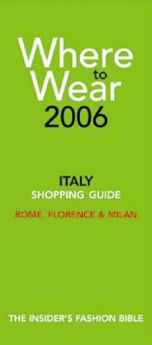 City Travel Guides Discounted  Books : Where to Wear Italy: Fashion Shopping Guides to Rome, Florence and Milan (Where to Wear: Italy, Rome, Florence & Milan)