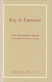 Key to Exercises for New Testament Greek: A Beginning and Intermediate Grammar