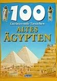 100 faszinierende Tatsachen - Altes &Auml;gypten - Jane Walker