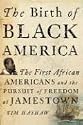 The Birth of Black America: The First African Americans and the Pursuit of Freedom at Jamestown