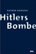 Hitlers Bombe: Die geheime Geschichte der deutschen Kernwaffenversuche