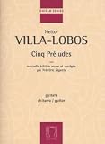 Heitor Villa-Lobos: Cinq Preludes (Guitar)