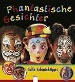 Phantastische Gesichter - Tolle Schminktipps - 