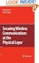 Securing Wireless Communications at the Physical Layer