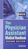 The Physician Assistant Medical Handbook, 2e (Physician Assistant Med Handbook) [Paperback] [2004] 2 Ed. James Brox Labus PA-C