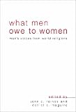 What Men Owe to Women: Men`s Voices from World Religions
