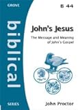 John's Jesus : the message and meaning of John's Gospel