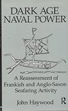 Dark Age naval power : a re-assessment of Frankish and Anglo-Saxon seafaring activity
