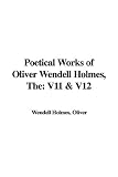  : The Poetical Works of Oliver Wendell Holmes: V11 & V12
