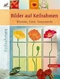 Bilder auf Keilrahmen - Blumen, Tiere, Ornamente - Maria Eigl, Andrea Haase, Ingrid Moras, Gabi Wiesmann