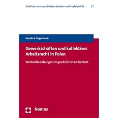 Gewerkschaften und kollektives Arbeitsrecht in Polen: Wechselbeziehungen im geschichtlichen Kontext