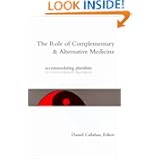 The Role of Complementary and Alternative Medicine: Accommodating Pluralism (Hastings Center... by Daniel Callahan