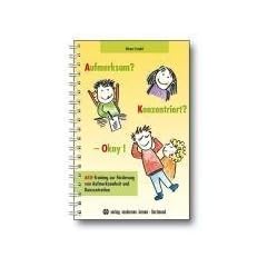 Aufmerksam? Konzentriert? - Okay!: AKO-Training zur F�rderung von Aufmerksamkeit und Konzentration