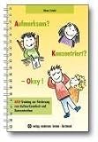 Aufmerksam? Konzentriert? - Okay!: AKO-Training zur F�rderung von Aufmerksamkeit und Konzentration