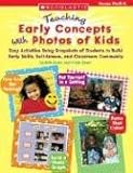 Teaching Early Concepts With Photos of Kids: Easy Activities Using Snapshots of Students to Build Early Skills, Self-Esteem, and Classroom Community