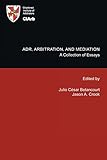 ADR, arbitration and mediation : a collection of essays