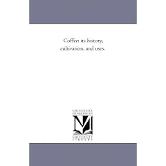Coffee: its history, cultivation, and uses.