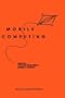 Mobile Computing (The Springer International Series in Engineering and Computer Science)