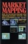 Market Mapping: How to Use Revolutionary New Software to Find, Analyze, and Keep Customers