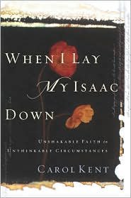 When I Lay My Isaac Down Publisher: NavPress