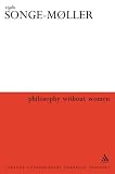 Philosophy Without Women: The Birth of Sexism in Western Thought (Athlone Contemporary European Thinkers Series) Vigdis Songe Moller, Vigdis Songe-Moller