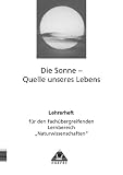 "Themenheft ""Die Sonne - Quelle unseres Lebens"" - Arbeitsheft f&uuml;r den fach&uuml;bergreifenden Lernbereich Naturwissenschaften": Themenhefte f&uuml;r den .. - Die Sonne, Quelle unseres Lebens - Brezmann, Klaus Jupe, Margrit Ludwig, Lothar Meyer, J&uuml;rgen Pettkus, Christa Pews-Hocke, Gerd D Schmidt, Helga Simon, Bernd Raum