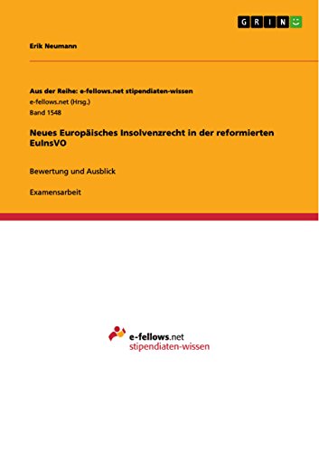 Neues Europäisches Insolvenzrecht in der reformierten EuInsVO: Bewertung und Ausblick (Aus der Reihe: e-fellows.net stipendiaten-wissen) (German Edition)