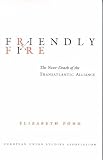Friendly Fire: The Near-Death of the Transatlantic Alliance (EUSAs U.S. -Eu Relations Project)