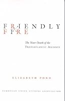 Friendly Fire:  The Near-Death of the Transatlantic Alliance (EUSA's U.S. -Eu Relations Project)