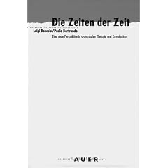 Die Zeiten der Zeit. Eine neue Perspektive in systemischer Therapie und Konsultation.