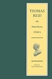Thomas Reid on practical ethics : lectures and papers on natural religion, self-government, natural jurisprudence, and the law of nations
