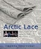 Arctic Lace: Knitting Projects and Stories Inspired by Alaskas Native Knitters