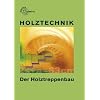Holztechnik. Der Holztreppenbau