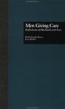 Men Giving Care : Reflections Of Husbands And Sons