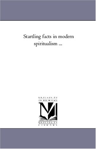 Startling facts in modern spiritualism ...