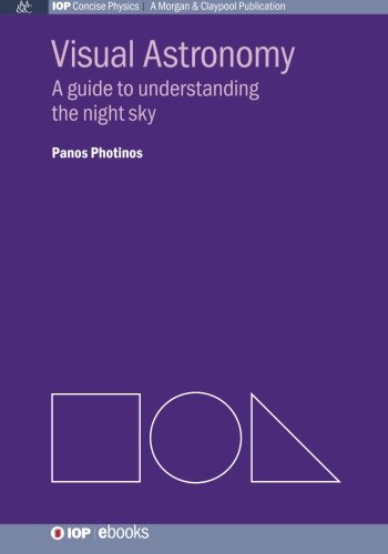 Visual Astronomy: A Guide to Understanding the Night Sky, by Panos Photinos Visual Astronomy: A Guide to Understanding the Night Sky, by Panos Photinos