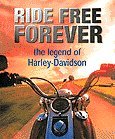 Ride Free Forever: Harley Davidson