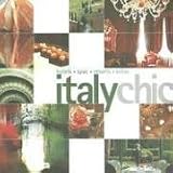Italy Chic: Hotels - Spas - Resorts - Villas (Chic Destination)