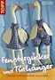 Fenstergucker und T�rh�nger: Originelle Stofffiguren n�hen und gestalten