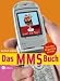 Das MMS-Buch. Reffsichere nonverbale Botschaften via Handy verschicken